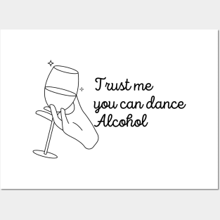 Trust Me You Can Dance Alcohol - Funny Wine Lover Quote Posters and Art